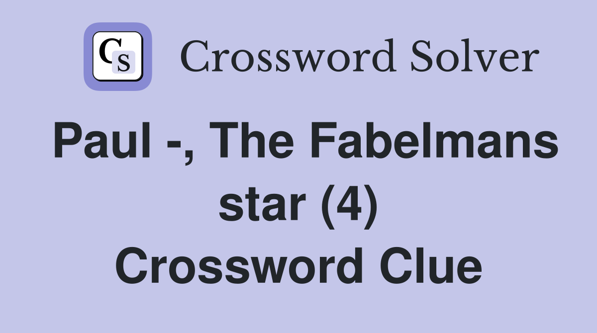 Paul -, The Fabelmans star (4) Crossword Clue