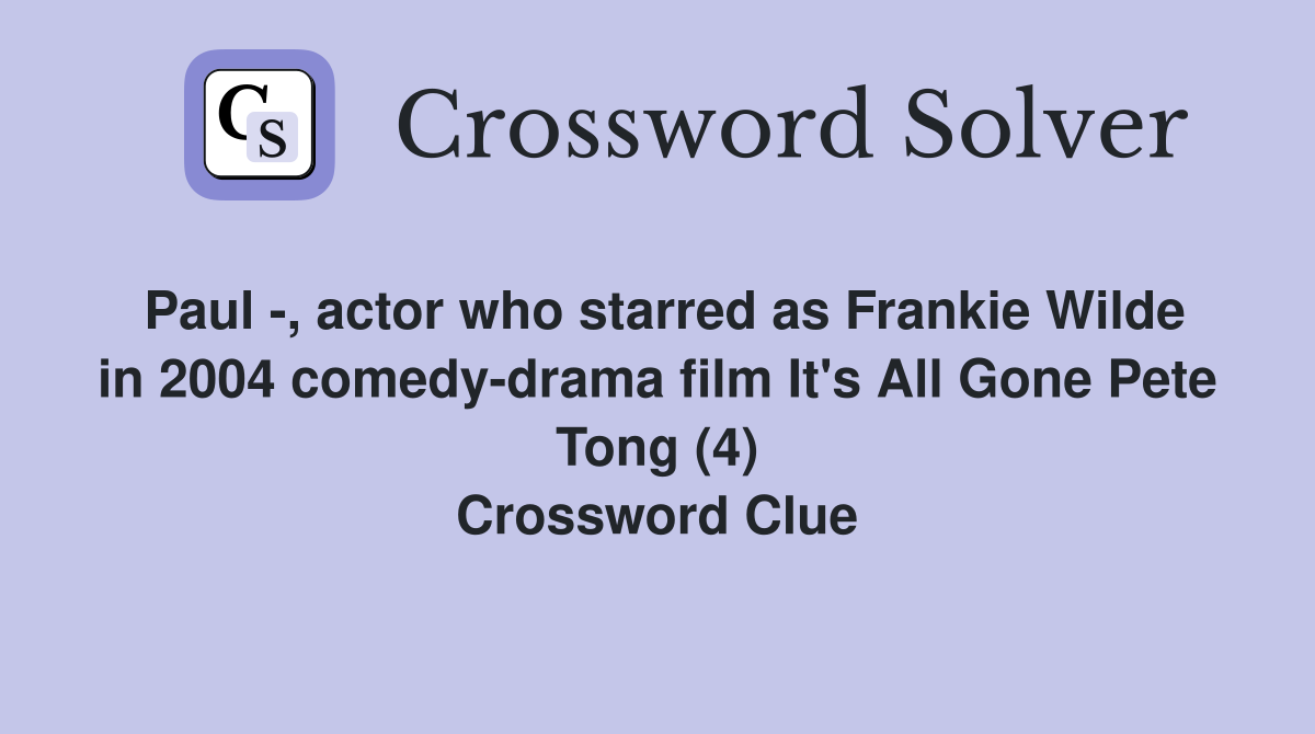 Paul -, actor who starred as Frankie Wilde in 2004 comedy-drama film It's All Gone Pete Tong (4) Crossword Clue