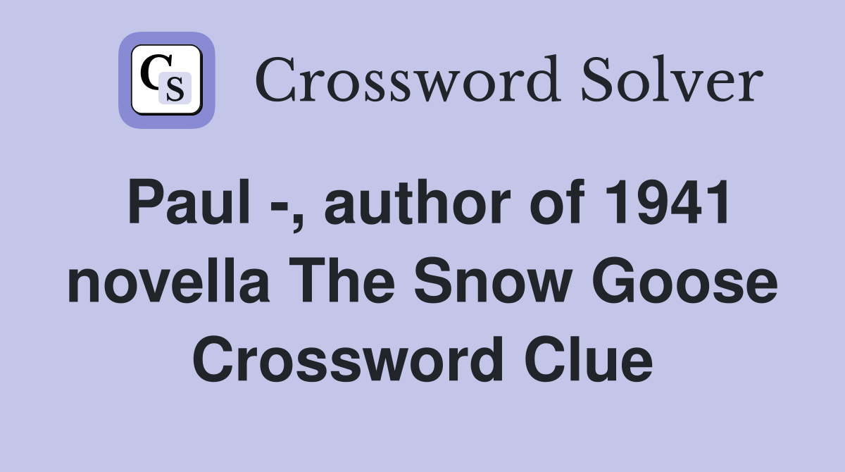 Paul -, author of 1941 novella The Snow Goose Crossword Clue