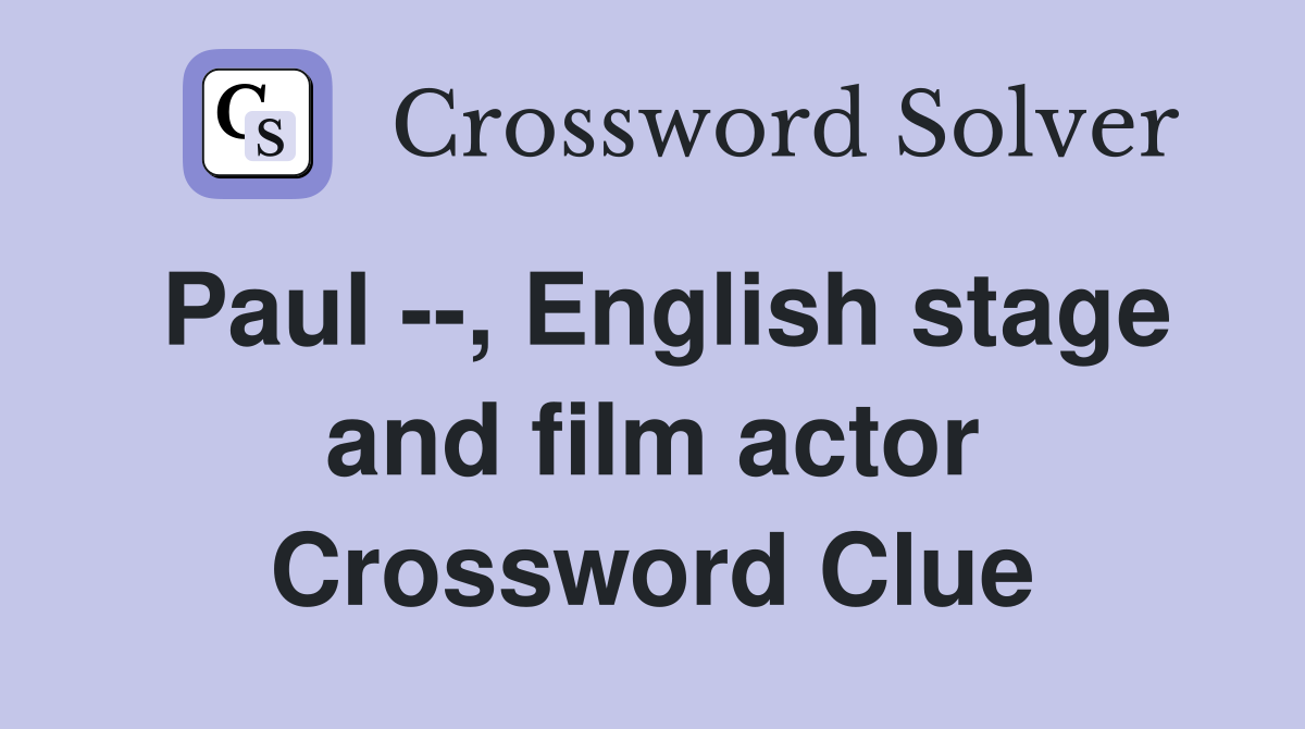 Paul --, English stage and film actor Crossword Clue