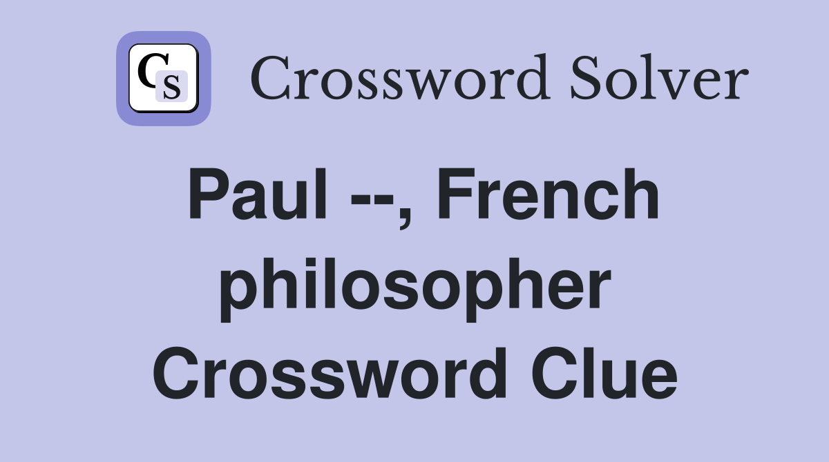 Paul --, French philosopher Crossword Clue