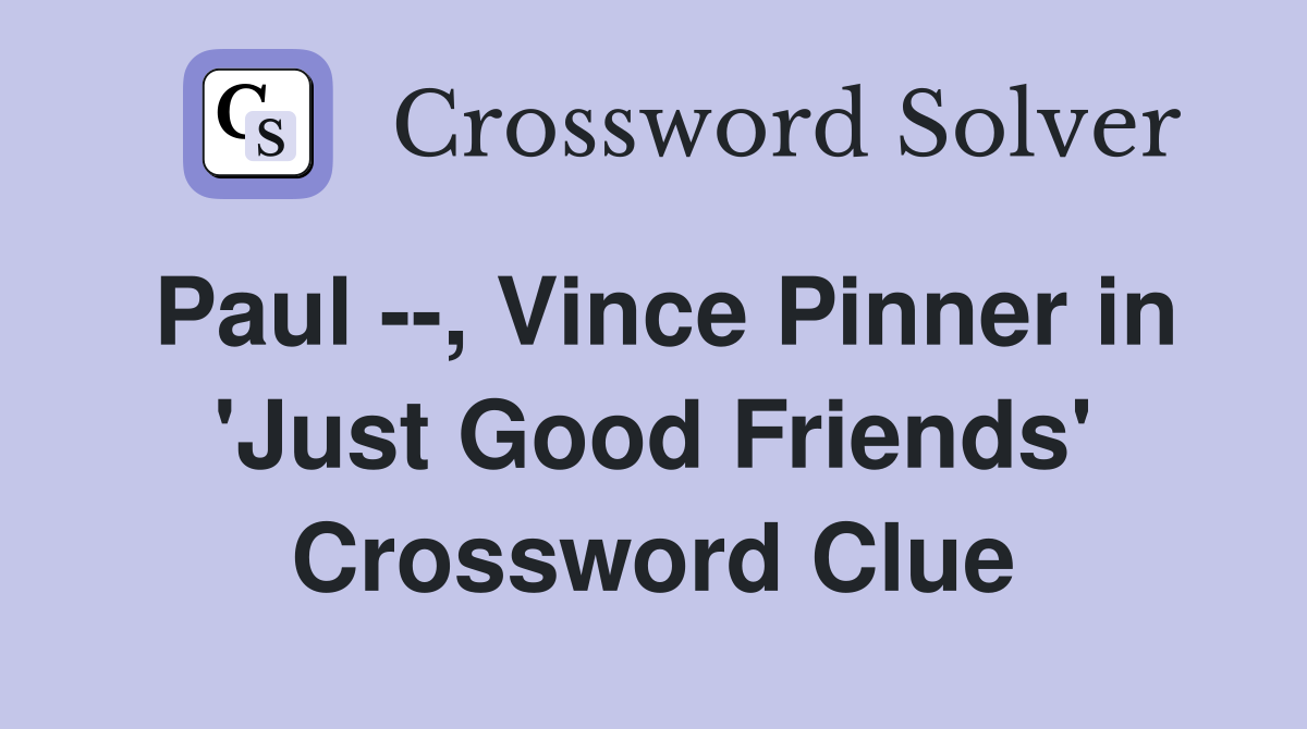 Paul --, Vince Pinner in 'Just Good Friends' Crossword Clue