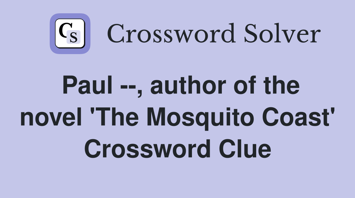 Paul --, author of the novel 'The Mosquito Coast' Crossword Clue