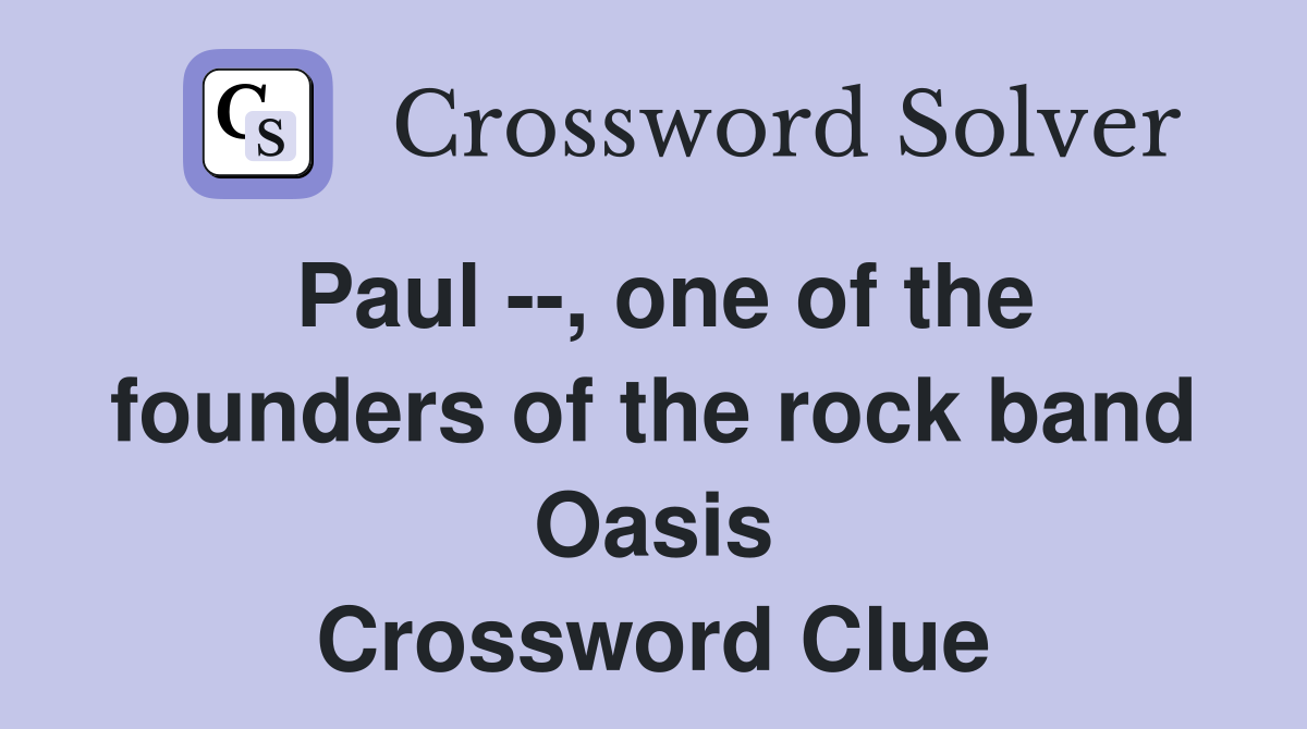 Paul --, one of the founders of the rock band Oasis Crossword Clue