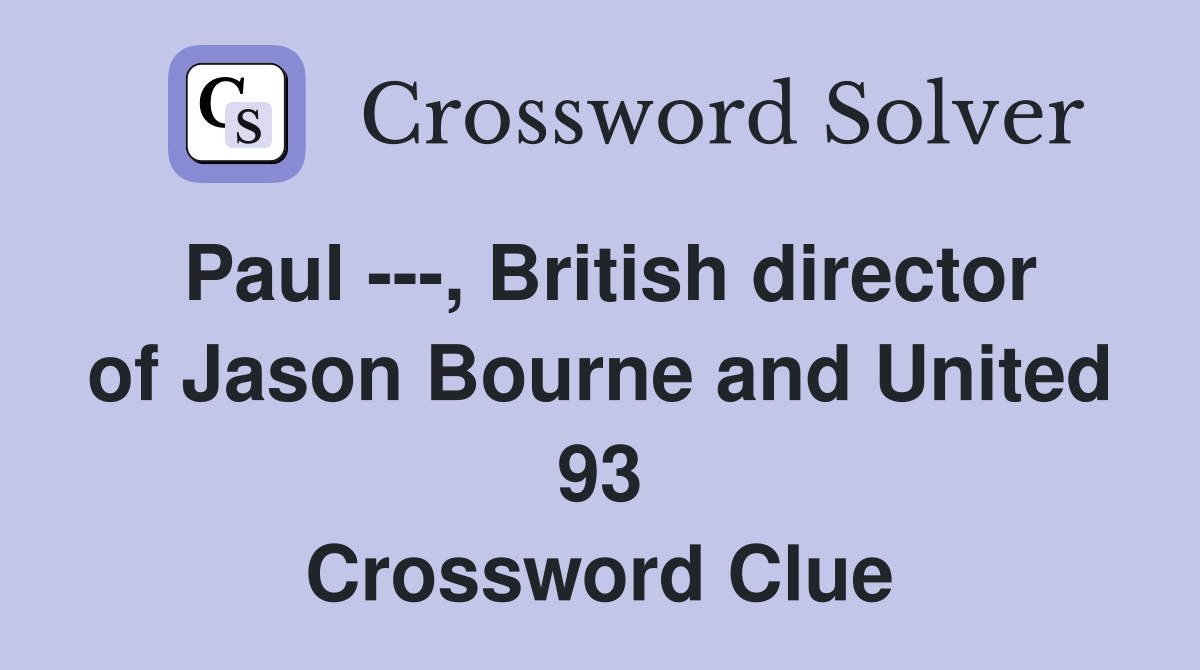 Paul ---, British director of Jason Bourne and United 93 Crossword Clue