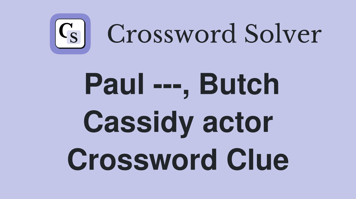 Paul ---, Butch Cassidy actor Crossword Clue