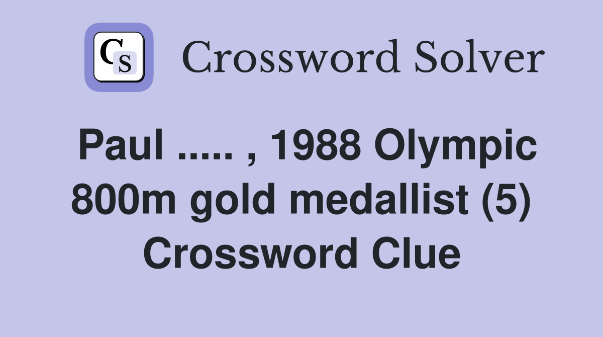 Paul ..... , 1988 Olympic 800m gold medallist (5) Crossword Clue
