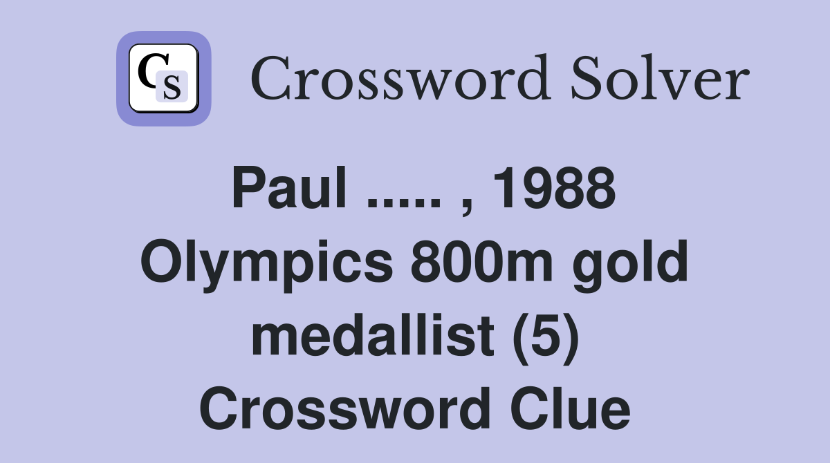 Paul ..... , 1988 Olympics 800m gold medallist (5) Crossword Clue
