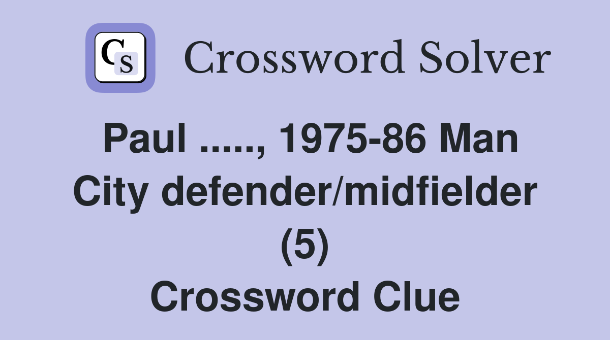 Paul ....., 1975-86 Man City defender/midfielder (5) Crossword Clue