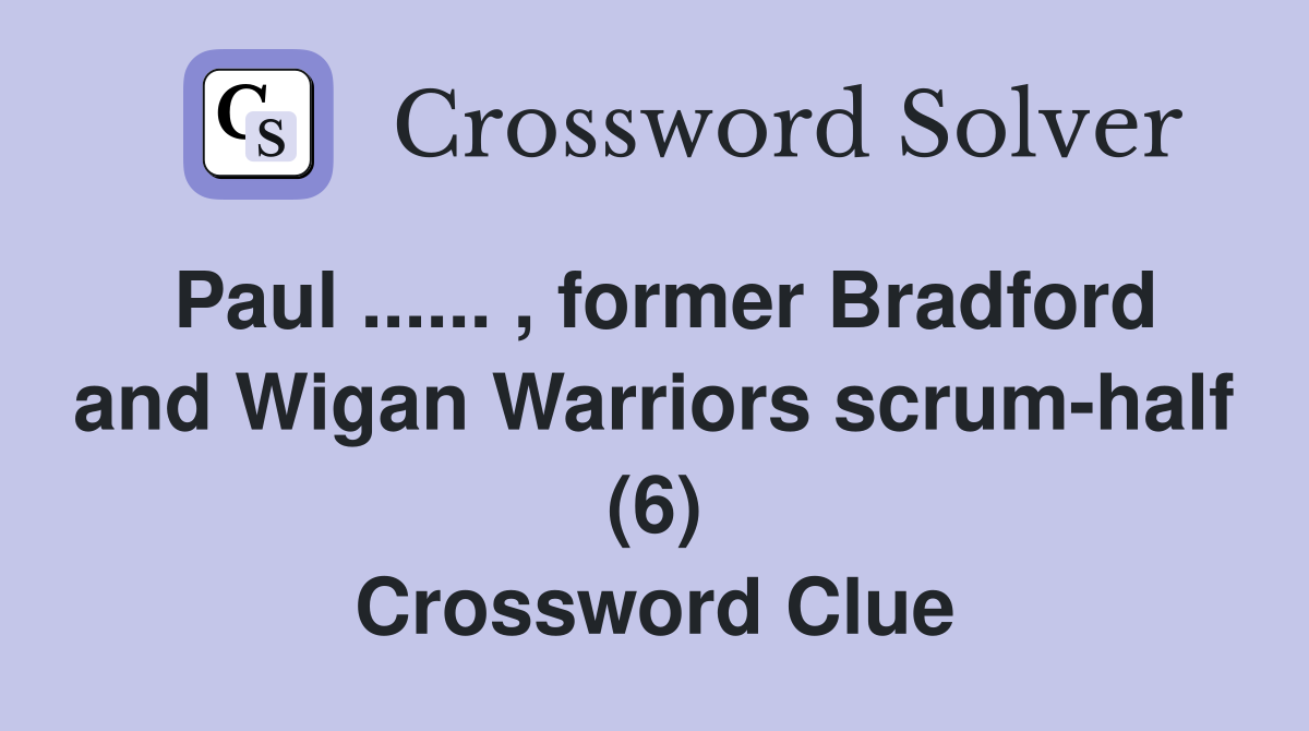 Paul ...... , former Bradford and Wigan Warriors scrum-half (6) Crossword Clue