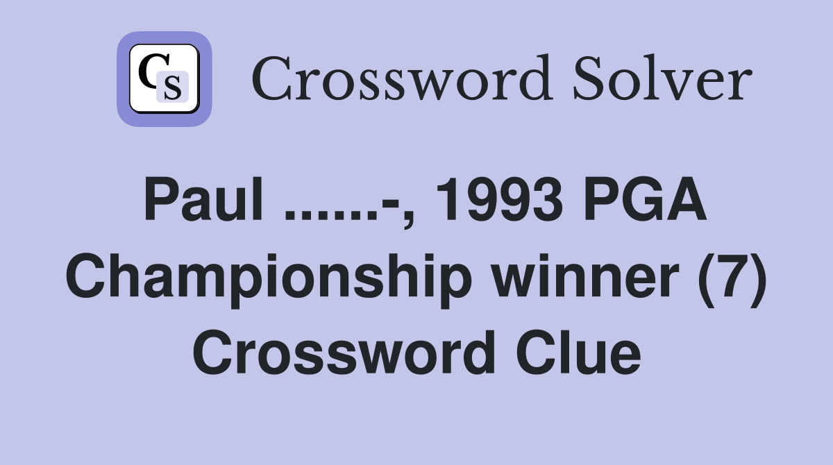 Paul ......-, 1993 PGA Championship winner (7) Crossword Clue