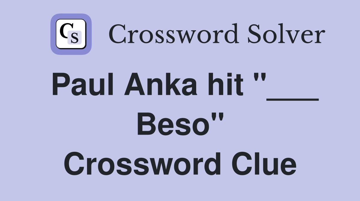 Paul Anka hit "___ Beso" Crossword Clue