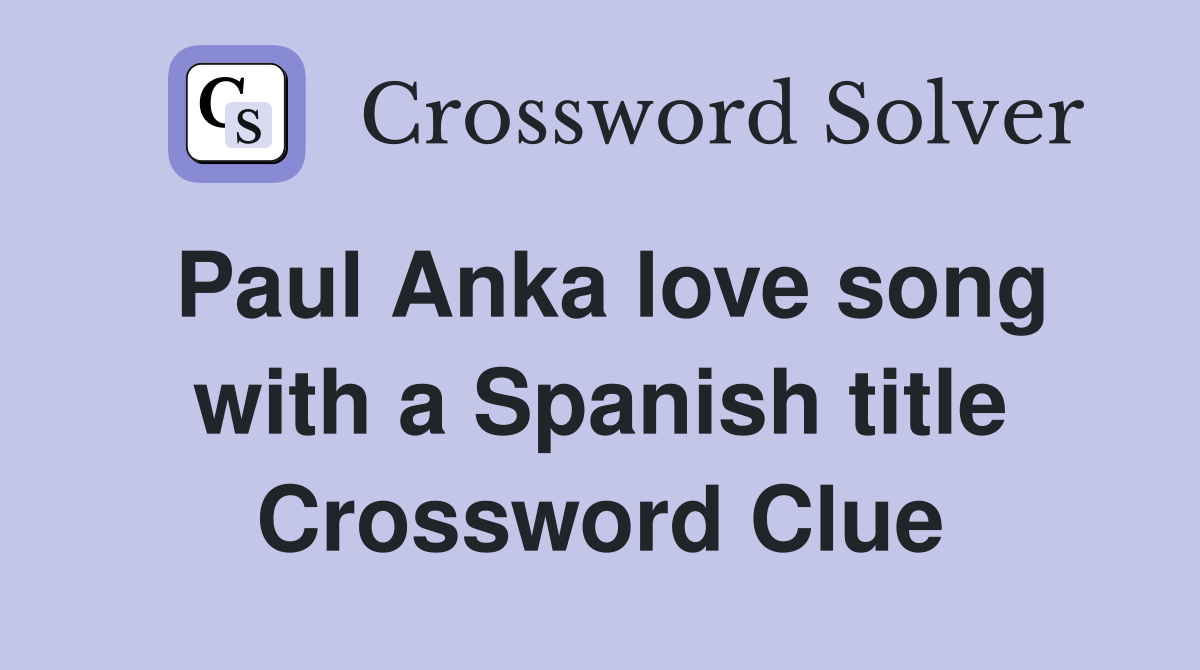 Paul Anka love song with a Spanish title Crossword Clue
