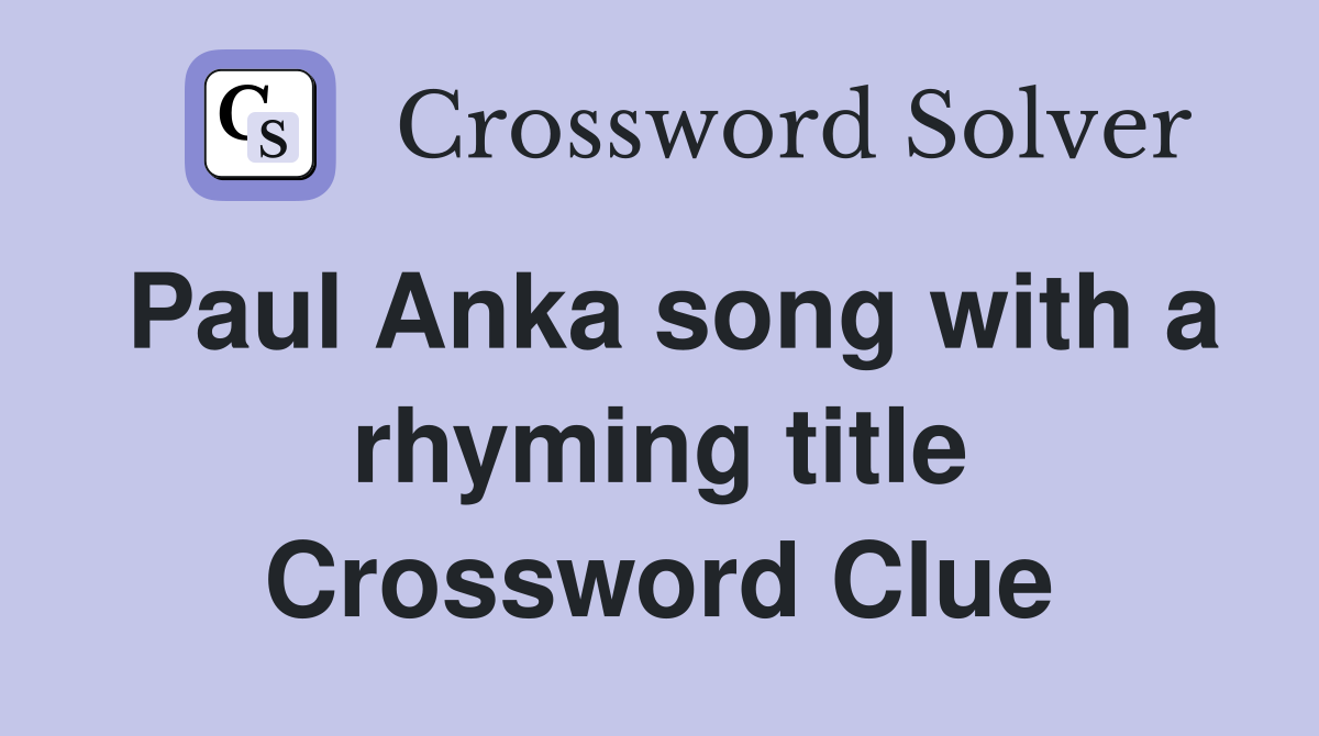 Paul Anka song with a rhyming title Crossword Clue