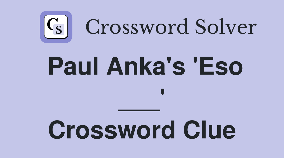Paul Anka's 'Eso ___' Crossword Clue