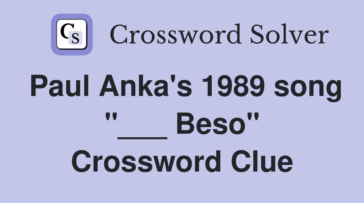 Paul Anka's 1989 song "___ Beso" Crossword Clue