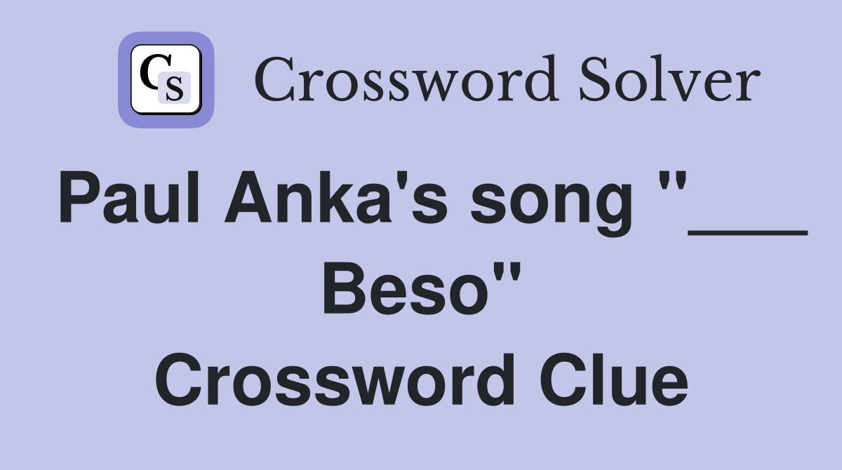 Paul Anka's song "___ Beso" Crossword Clue