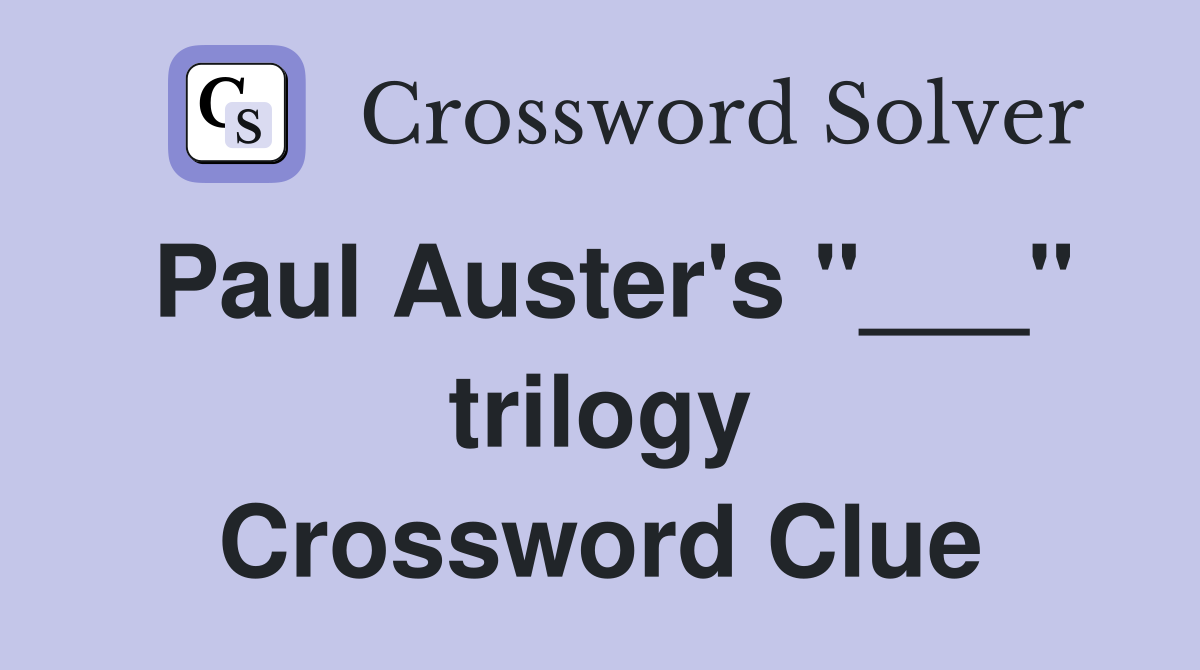 Paul Auster's "___" trilogy Crossword Clue