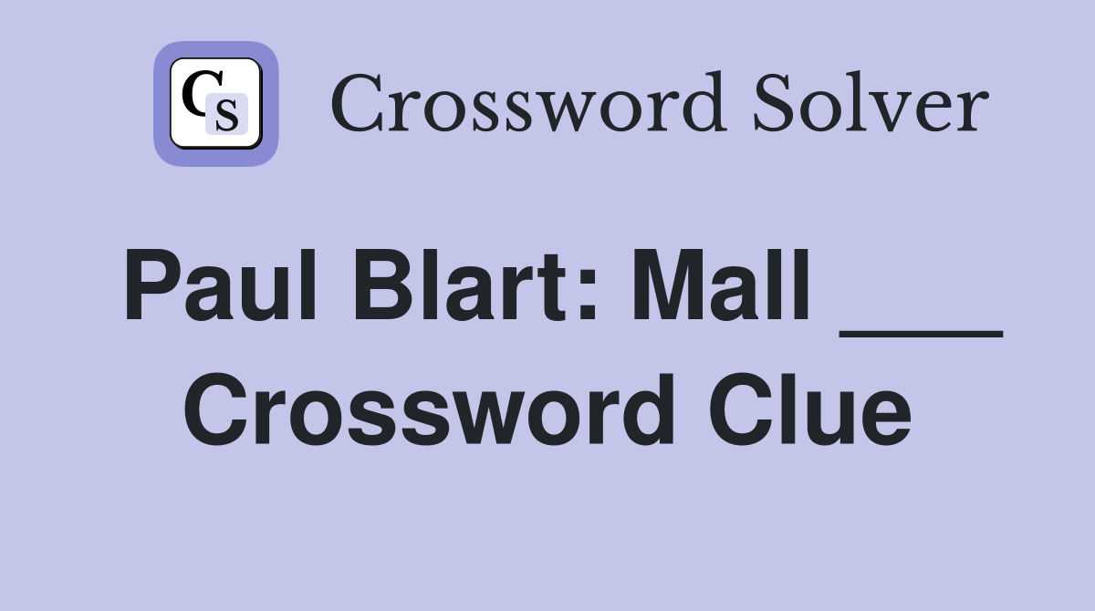 Paul Blart: Mall ___ Crossword Clue