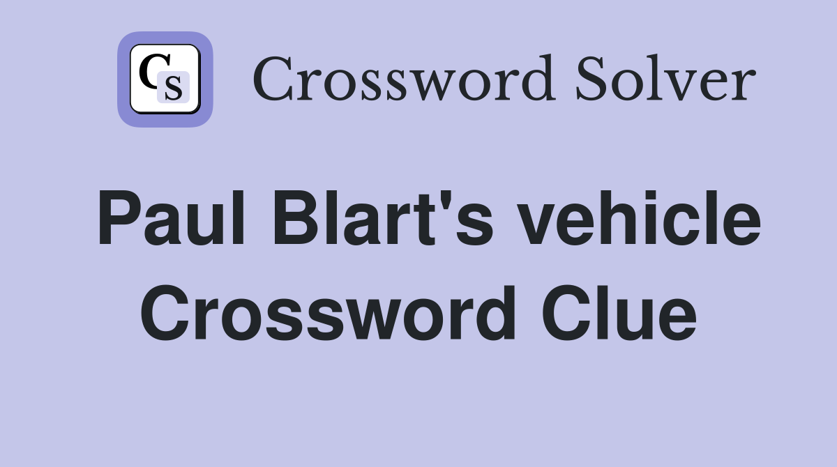 Paul Blart's vehicle Crossword Clue