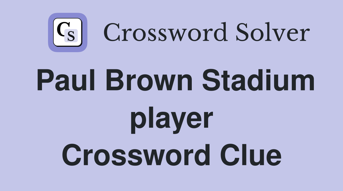 Paul Brown Stadium player Crossword Clue