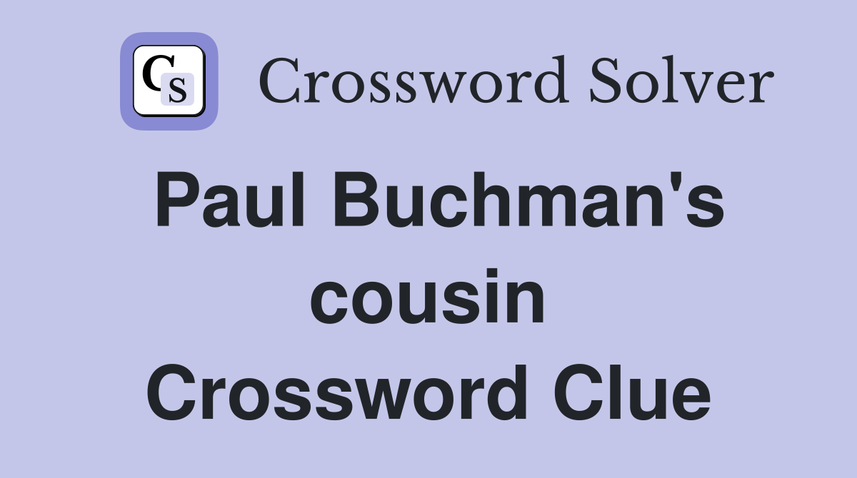 Paul Buchman's cousin Crossword Clue