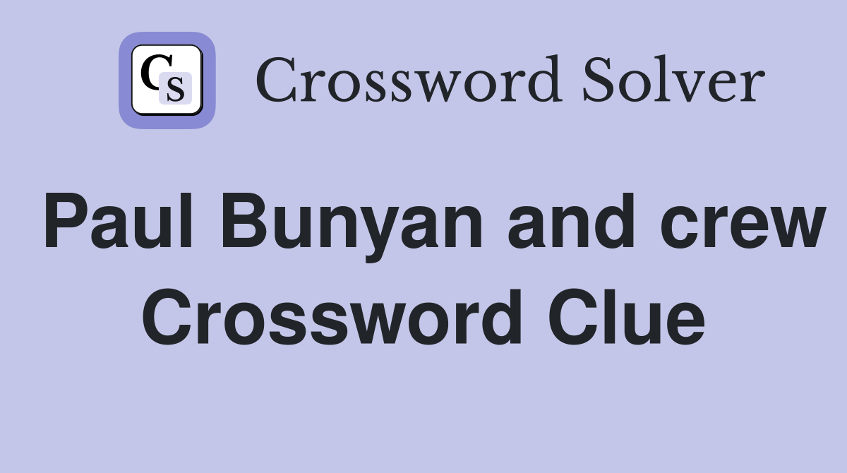 Paul Bunyan and crew Crossword Clue