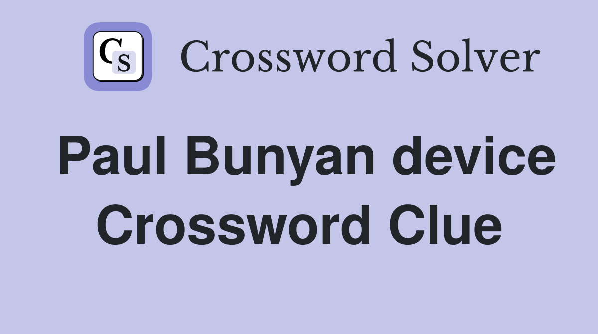Paul Bunyan device Crossword Clue