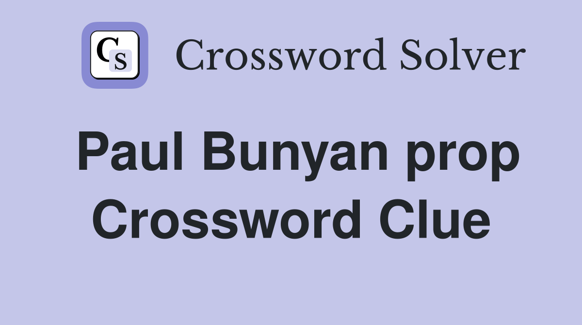 Paul Bunyan prop Crossword Clue