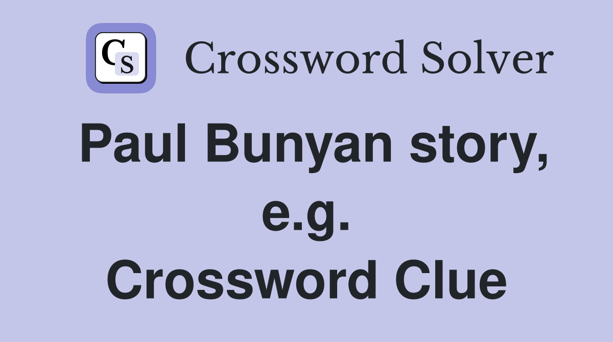 Paul Bunyan story, e.g. Crossword Clue