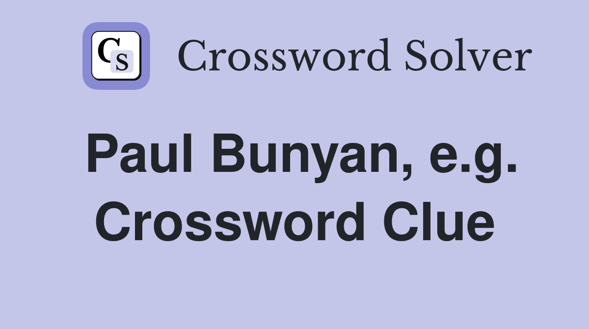 Paul Bunyan, e.g. Crossword Clue