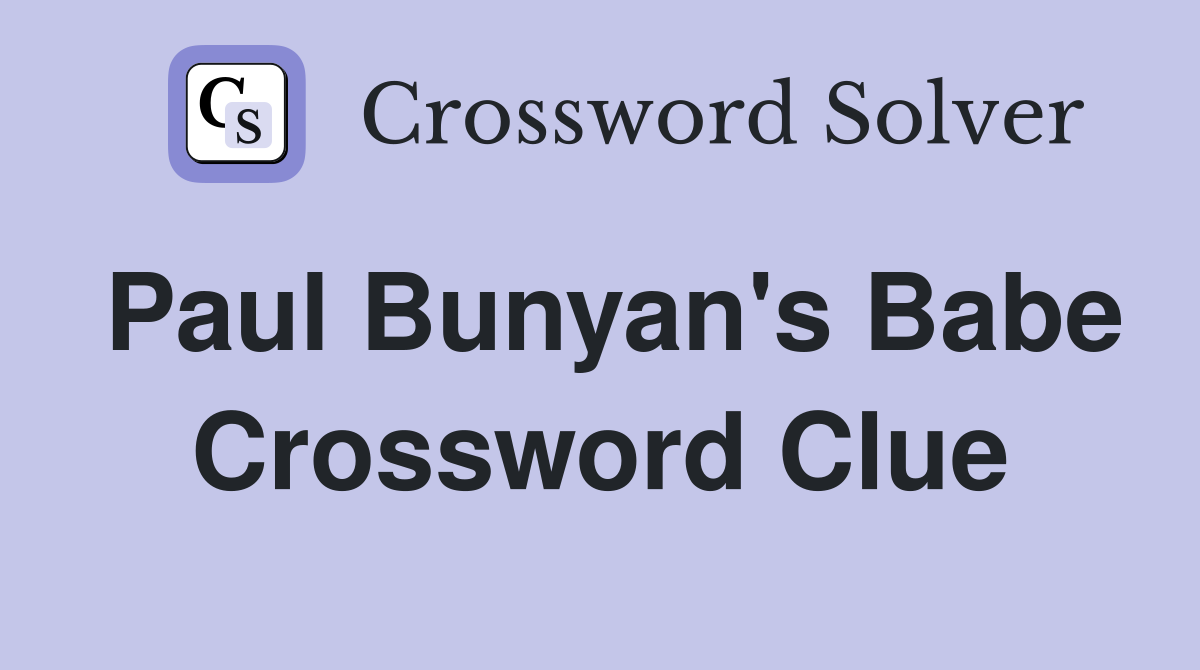 Paul Bunyan's Babe Crossword Clue