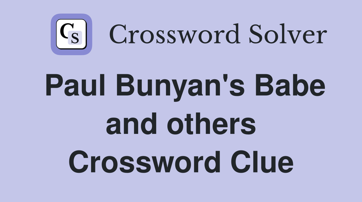 Paul Bunyan's Babe and others Crossword Clue