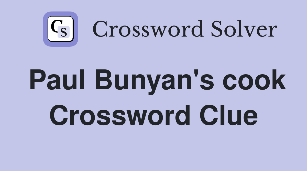 Paul Bunyan's cook Crossword Clue