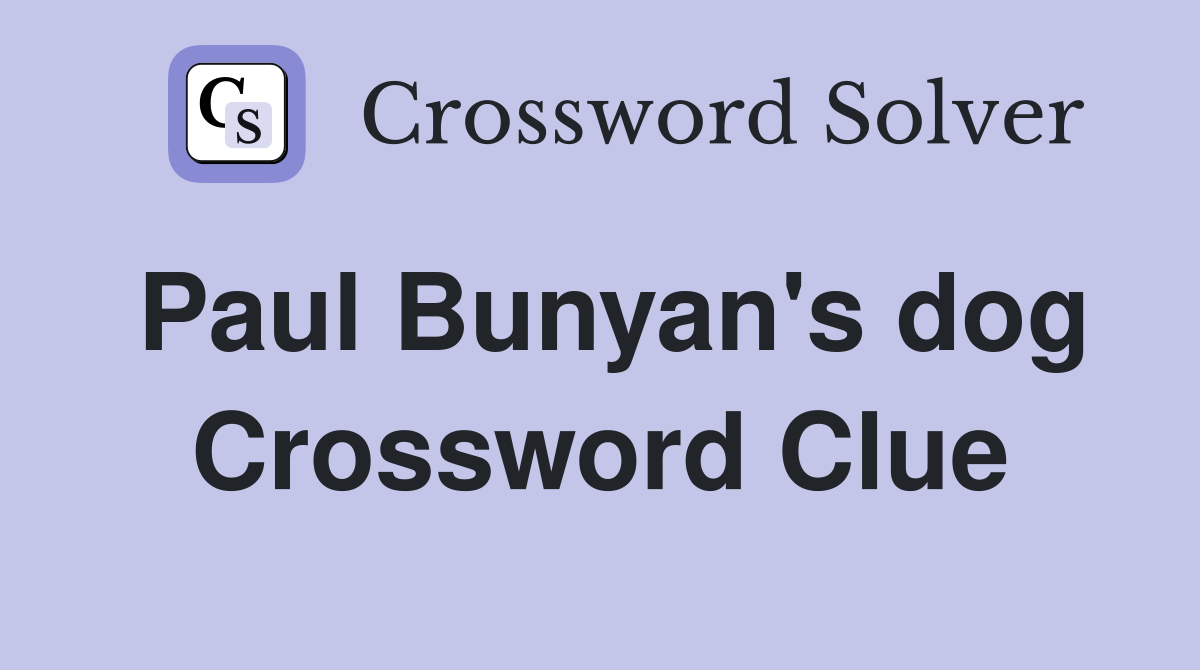 Paul Bunyan's dog Crossword Clue