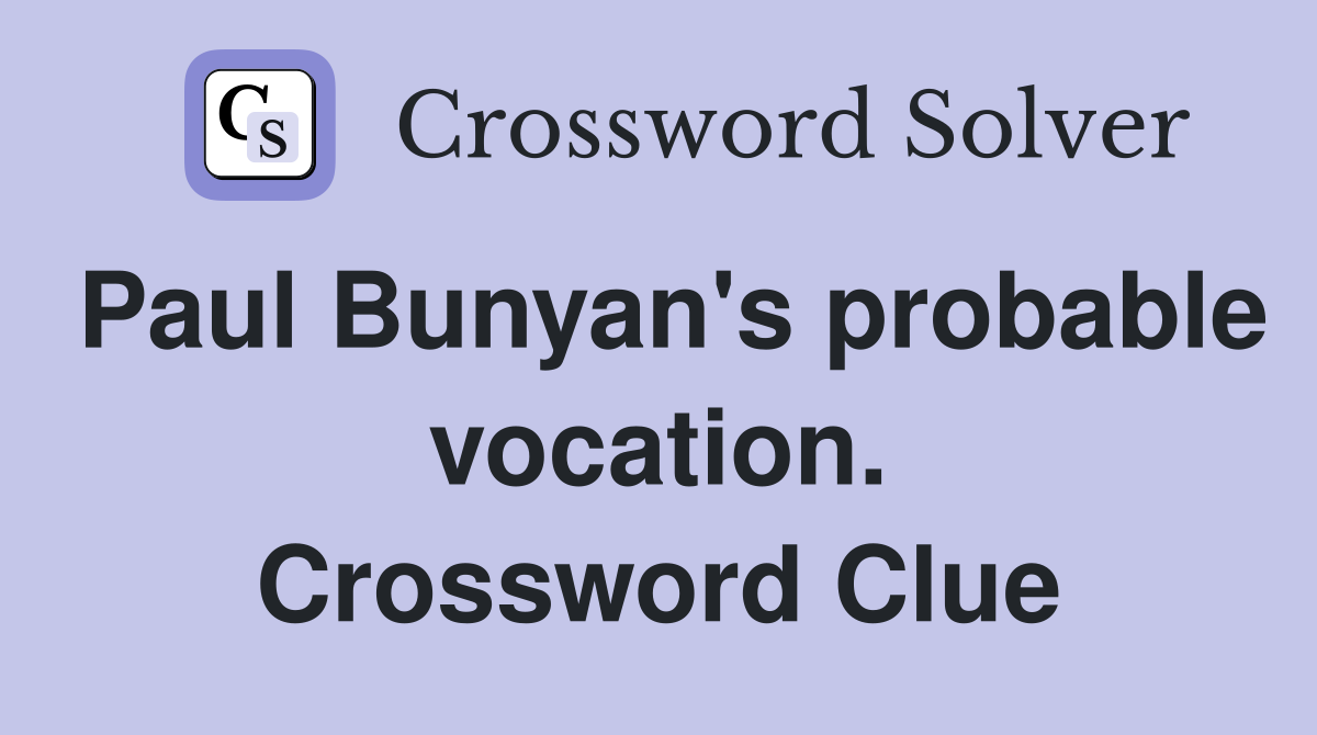 Paul Bunyan's probable vocation. Crossword Clue