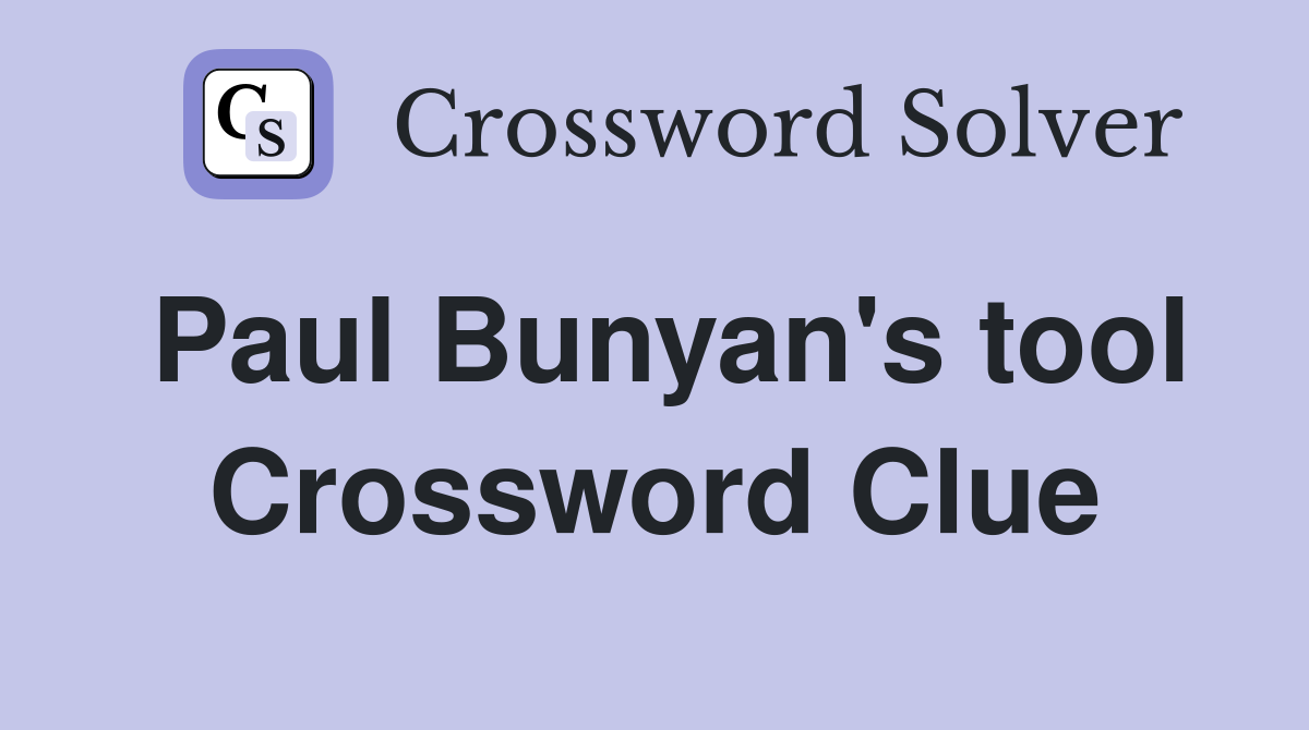 Paul Bunyan's tool Crossword Clue