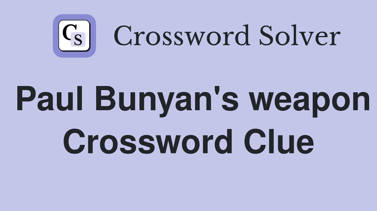 Paul Bunyan's weapon Crossword Clue