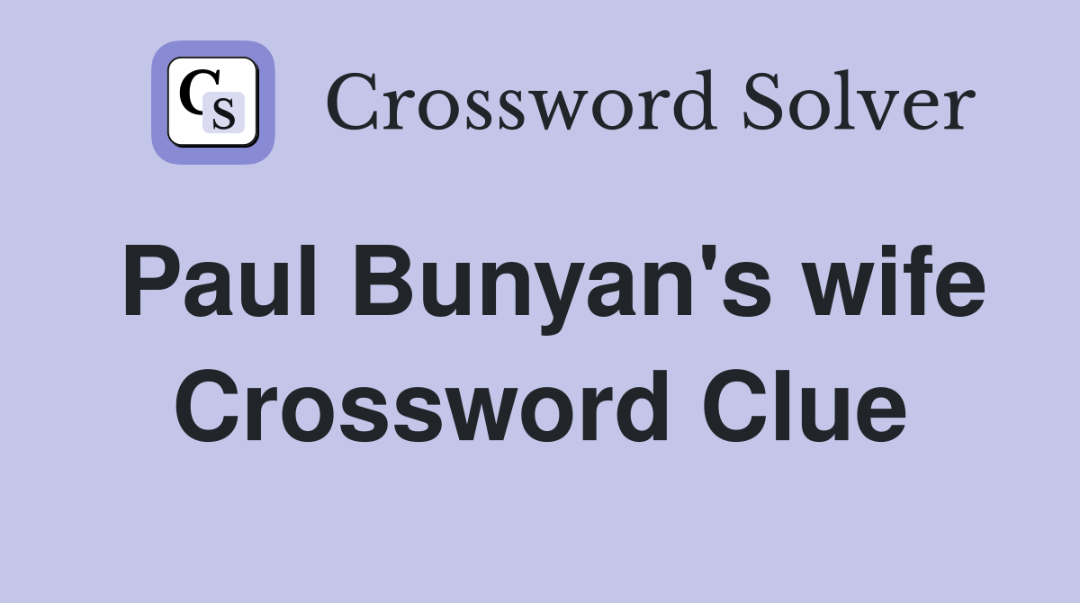 Paul Bunyan's wife Crossword Clue