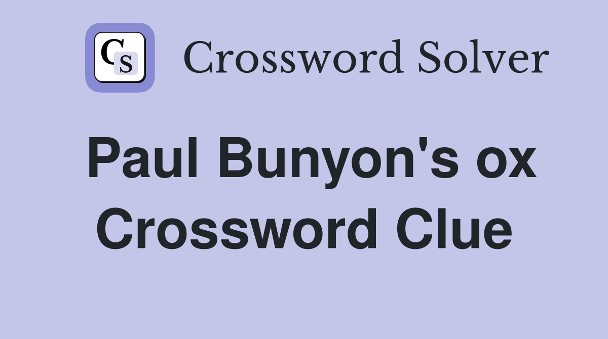 Paul Bunyon's ox Crossword Clue