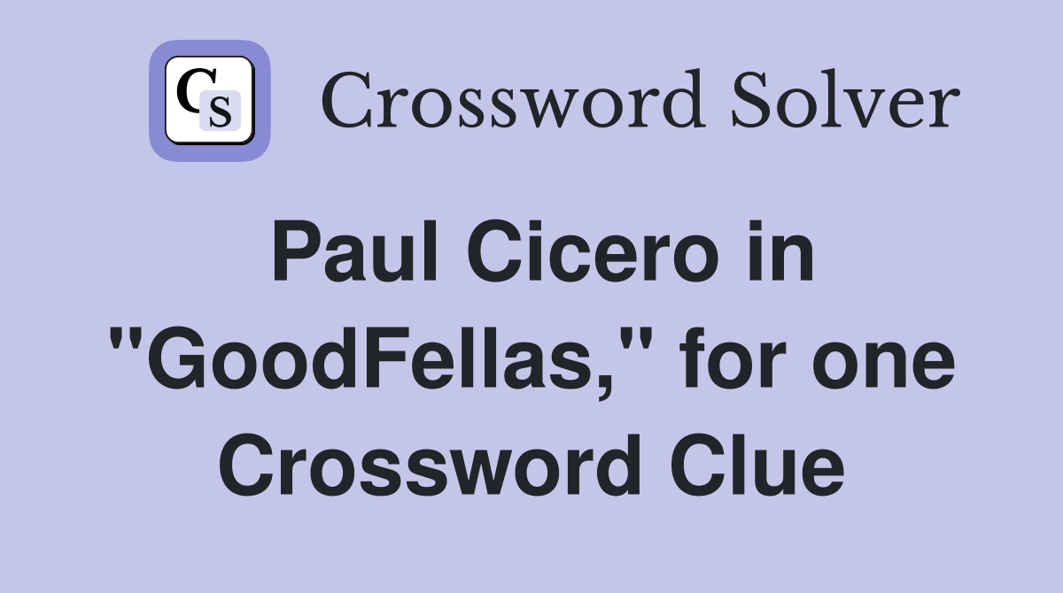 Paul Cicero in "GoodFellas," for one Crossword Clue
