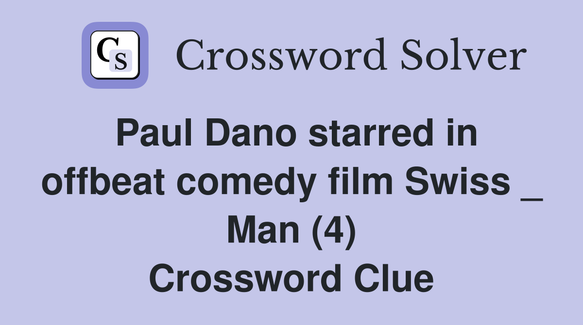 Paul Dano starred in offbeat comedy film Swiss _ Man (4) Crossword Clue