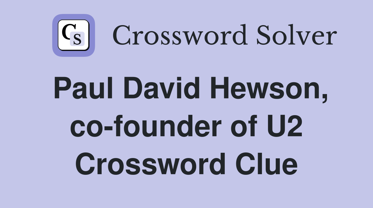 Paul David Hewson, co-founder of U2 Crossword Clue