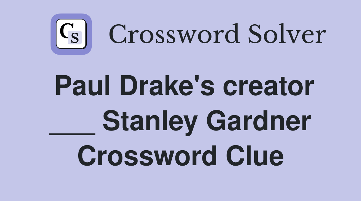 Paul Drake's creator ___ Stanley Gardner Crossword Clue