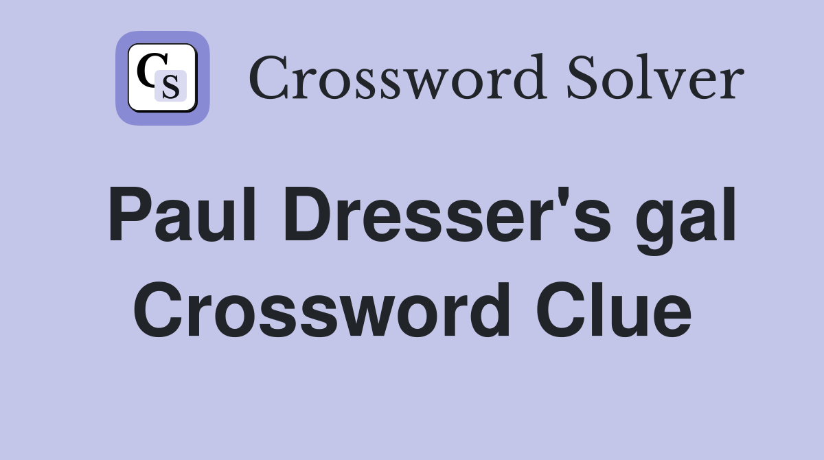 Paul Dresser's gal Crossword Clue