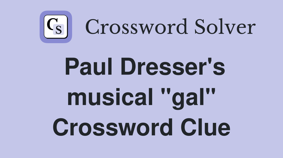 Paul Dresser's musical "gal" Crossword Clue