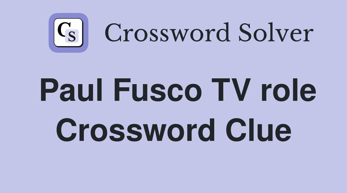 Paul Fusco TV role Crossword Clue