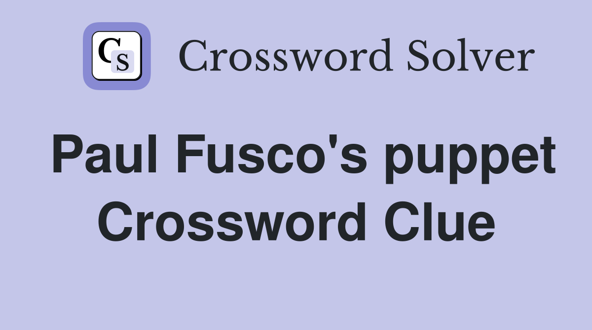 Paul Fusco's puppet Crossword Clue