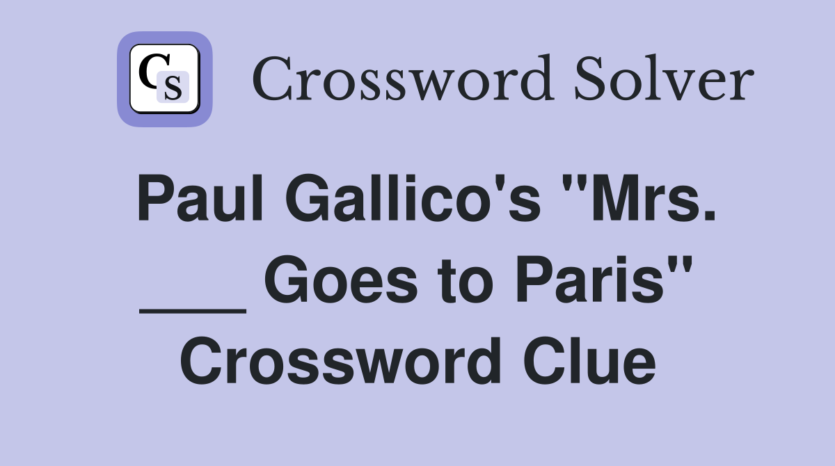 Paul Gallico's "Mrs. ___ Goes to Paris" Crossword Clue
