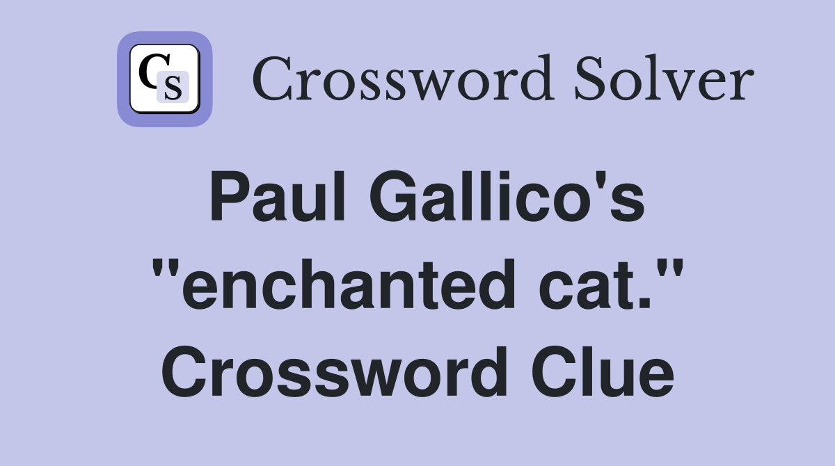 Paul Gallico's "enchanted cat." Crossword Clue